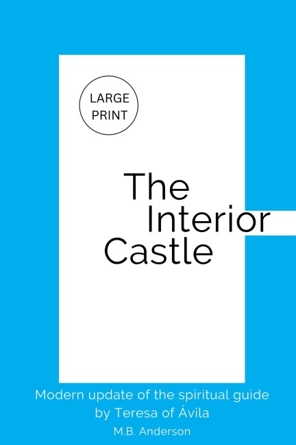 The Interior Castle: Modern update of the spiritual guide by Teresa of Ávila