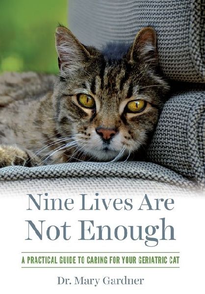 Nine Lives Are Not Enough: A practical guide to caring for your geriatric cat