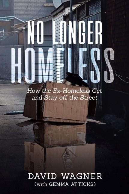 NO LONGER HOMELESS: How the Ex-Homeless Get and Stay off the Street