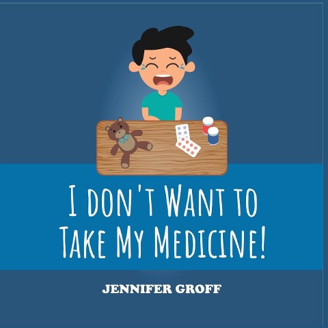 I DONT WANT TO TAKE MY MEDICINE!
