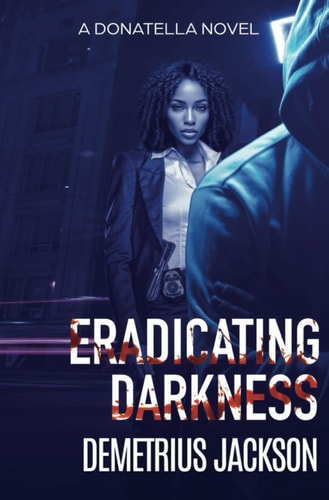 Eradicating Darkness A Donatella Gripping Thriller