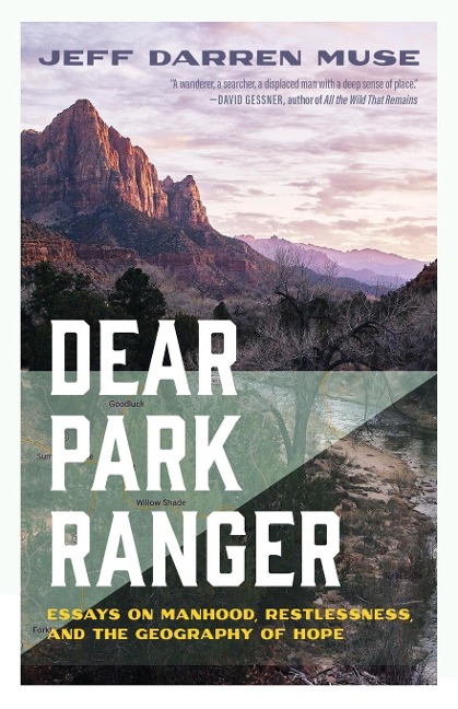 Dear Park Ranger: Essays on Manhood,  Restlessness, and the Geography of Hope