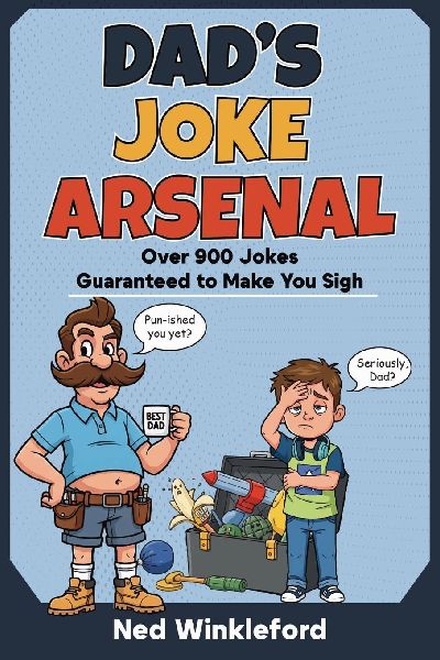 DAD'S JOKE ARSENAL: The Ultimate Collection of Groan-Worthy, Eye-Rolling, Laugh-Out-Loud Puns for All Ages, over 900 jokes guaranteed to make you sigh.