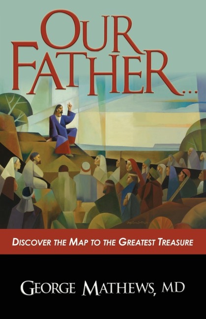 Our Father ...: Discover the Map to the Greatest Treasure