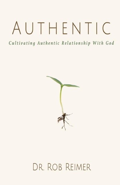 Authentic: Cultivating Authentic Relationship with God