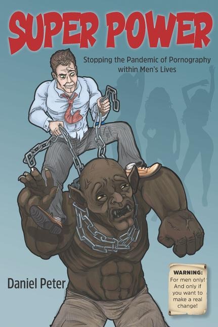 Super Power: Stopping the Pandemic of Pornography Within Mens Lives