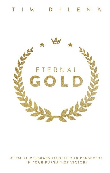 Eternal Gold: 30 Daily Messages to Help You Persevere in Your Pursuit of Victory