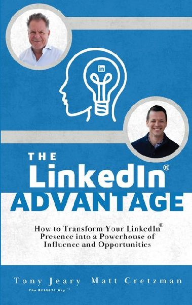 The Linkedin Advantage: How to Transform Your Linkedin Presence Into a Powerhouse of Influence and Opportunities