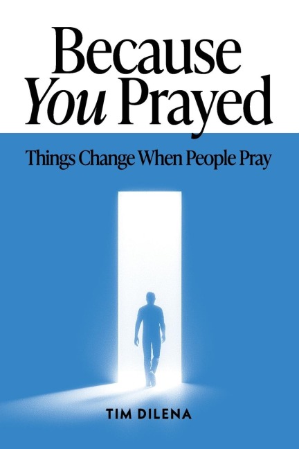 Because You Prayed: Things Change When People Pray