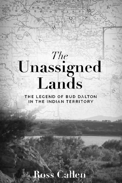 Unassigned Lands: The Legend of Bud Dalton in the Indian Territory