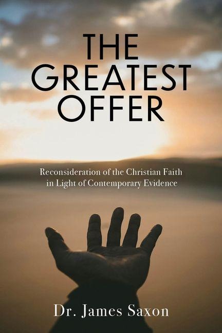 The Greatest Offer: Reconsidering the Christian Faith in Light of Contemporary Evidence