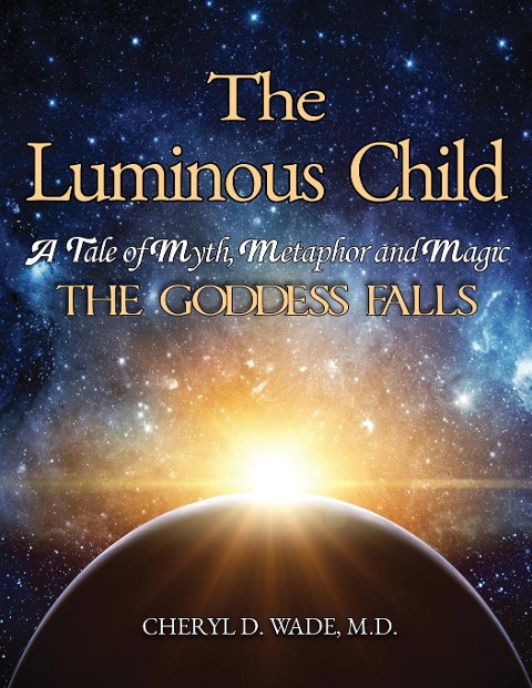 The Luminous Child: A Tale of Myth, Metaphor and Magic: The Goddess Falls
