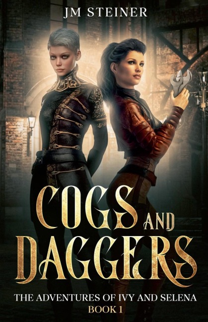 Cogs and Daggers: The Adventures of Ivy and Selena Book 1