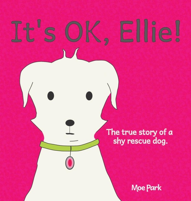 Its OK, Ellie!: A True Story of a Timid Rescue Dog