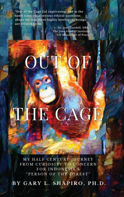 Out of the Cage: My Half Century Journey from Curiosity to Concern for Indonesias Person of the Forest