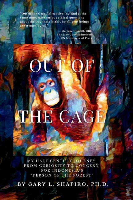 Out of the Cage: My Half Century Journey from Curiosity to Concern for Indonesias Person of the Forest