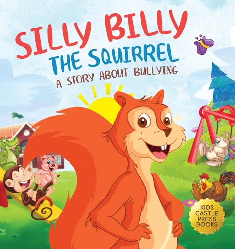 Silly Billy the Squirrel: A Colorful Childrens Picture Book About Bullying And Managing Difficult Feelings and Emotions (Silly Billy the Squirrel: A Fun Picture Book for Kids)