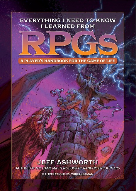Everything I Need to Know I Learned from Rpgs: A Players Handbook for the Game of Life