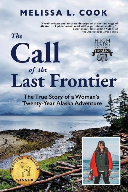The Call of the Last Frontier: The True Story of a Womans Twenty-Year Alaska Adventure