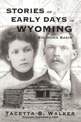 Stories of Early Days in Wyoming Big Horn Basin (Annotated)