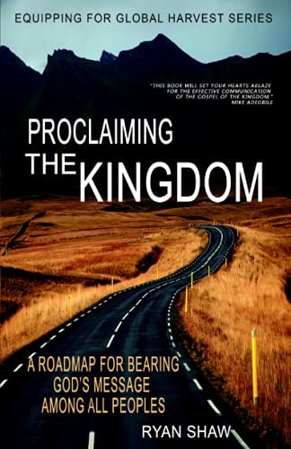 Proclaiming The Kingdom A Roadmap For Bearing God's Message Among All Peoples