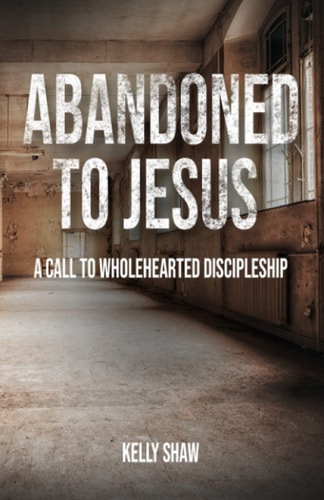 Abandoned to Jesus A Call to Wholehearted Discipleship