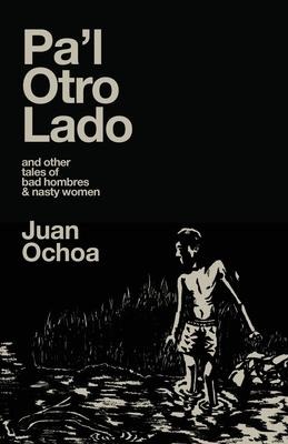 Pal Otro Lado: and other tales of bad hombres & nasty women