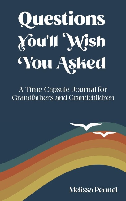 Questions Youll Wish You Asked: A Time Capsule Journal for Grandfathers and Grandchildren
