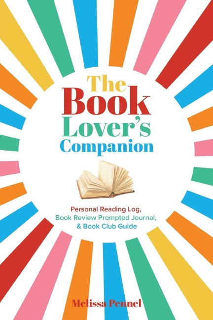 The Book Lover's Companion: Personal Reading Log, Review Prompted Journal, and Club Guide