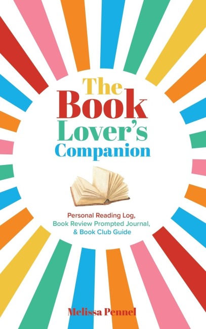 The Book Lovers Companion: Personal Reading Log, Review Prompted Journal, and Club Guide
