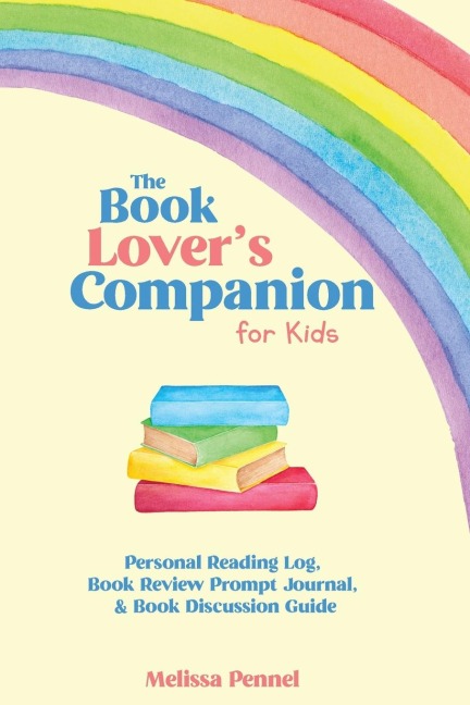 The Book Lovers Companion for Kids: Personal Reading Log, Review Prompt Journal, and Discussion Questions