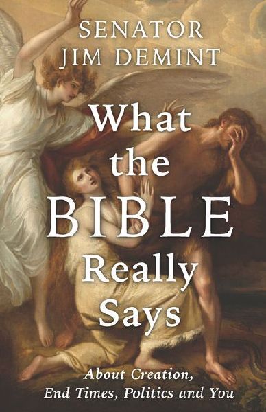What the Bible Really Says: About Creation, End Times, Politics, and You