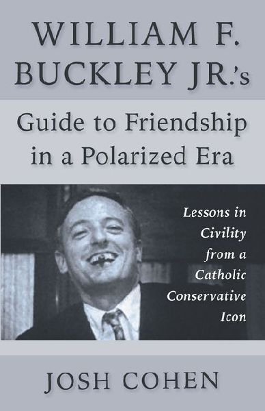 William F. Buckley Jr.s Guide to Friendship in a Polarized Era: Lessons in Civility from a Catholic Conservative Icon