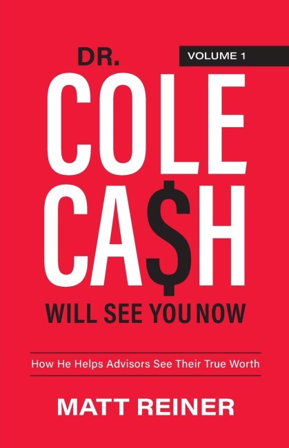 Dr. Cole Cash Will See You Now: How He Helps Advisors See Their True Worth
