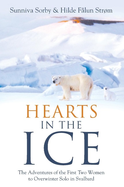 Hearts in the Ice: The Adventures of the First Two Women to Overwinter Solo in Svalbard