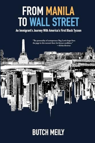 From Manila to Wall Street An Immigrant's Journey With America's First Black Tycoon