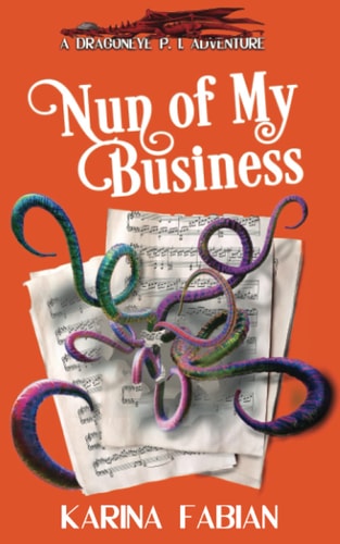 Nun of My Business A DragonEye, PI Story