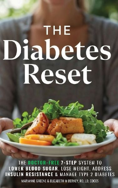 The Diabetes Reset: The Doctor-Free 7-Step System to Lower Blood Sugar, Lose Weight, Address Insulin Resistance, and Manage Type 2 Diabetes