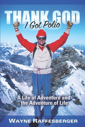 Thank God I Got Polio A Life of Adventure and the Adventure of Life