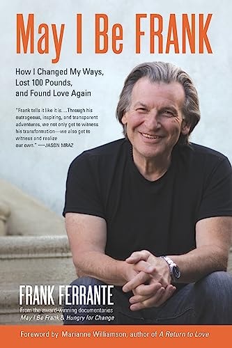 May I Be Frank How I Changed My Ways, Lost 100 Pounds, and Found Love