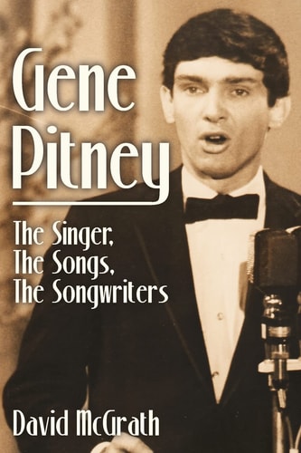 Gene Pitney The Singer, the Songs, the Songwriters