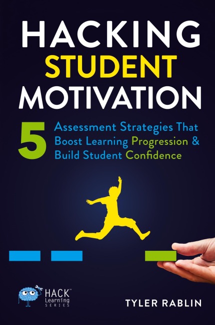 Hacking Student Motivation: 5 Assessment Strategies That Boost Learning Progression and Build Student Confidence