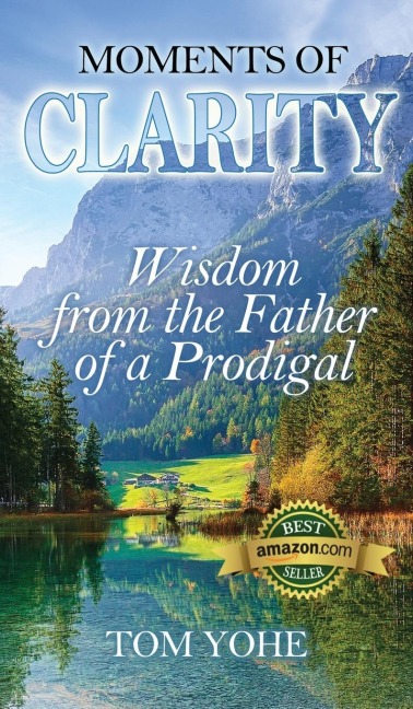 Moments of Clarity: Wisdom from the Father of a Prodigal