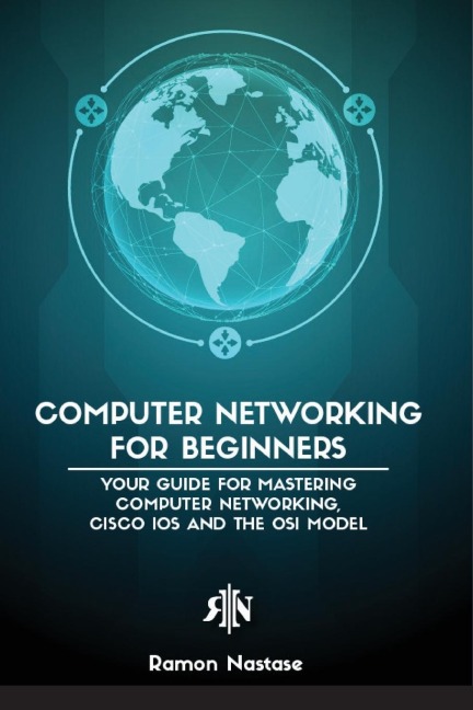 Computer Networking for Beginners: The Beginners guide for Mastering Computer Networking, the Internet and the OSI Model