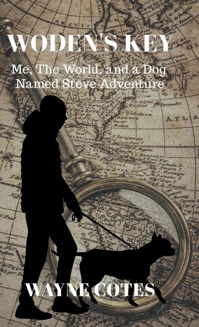 Wodens Key: Me, the World, and a Dog Named Steve Adventure