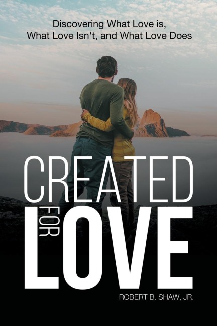 Created for Love: Discovering What Love is, What Love Isnt, and What Love Does