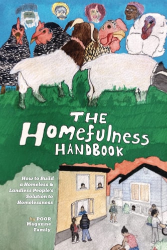 The Homefulness Handbook How to Build a Homeless & Landless People's Solution to Homelessness