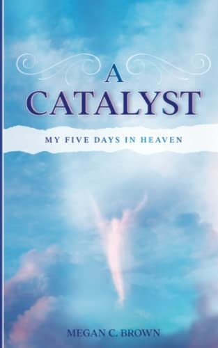 A Catalyst My Five Days in Heaven