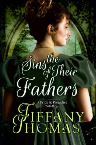 The Sins of Their Fathers A Pride & Prejudice Variation