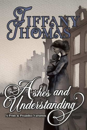 Ashes and Understanding A Pride & Prejudice Variation